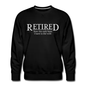 Retired Now The Only Boss I Have Is The Wife Sweatshirt
